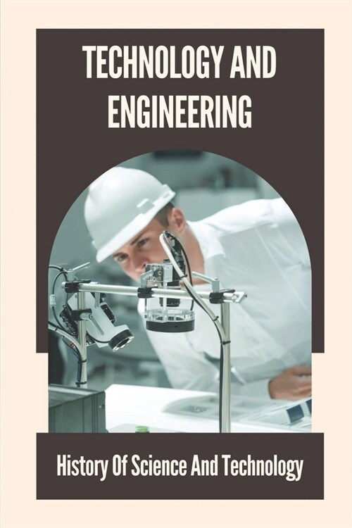 Technology And Engineering: History Of Science And Technology: History Of Engineering Timeline (Paperback)