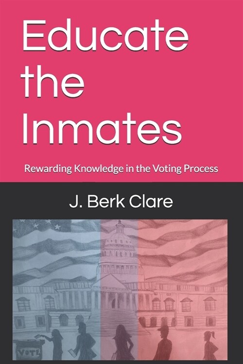 Educate the Inmates: Rewarding Knowledge in the Voting Process (Paperback)