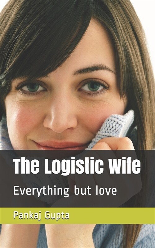 The Logistic Wife: Everything but love (Paperback)