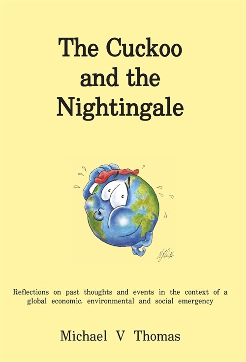 The Cuckoo and the Nightingale : Reflections on past thoughts and events in the context of a global economic, environmental and social emergency (Hardcover)