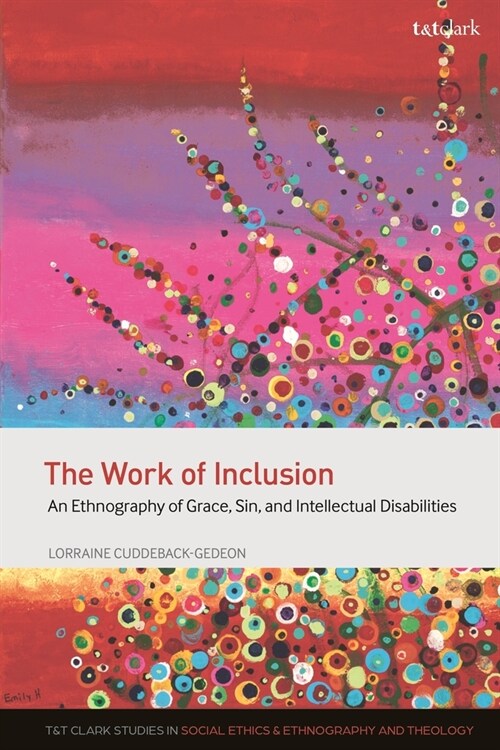 The Work of Inclusion : An Ethnography of Grace, Sin, and Intellectual Disabilities (Hardcover)