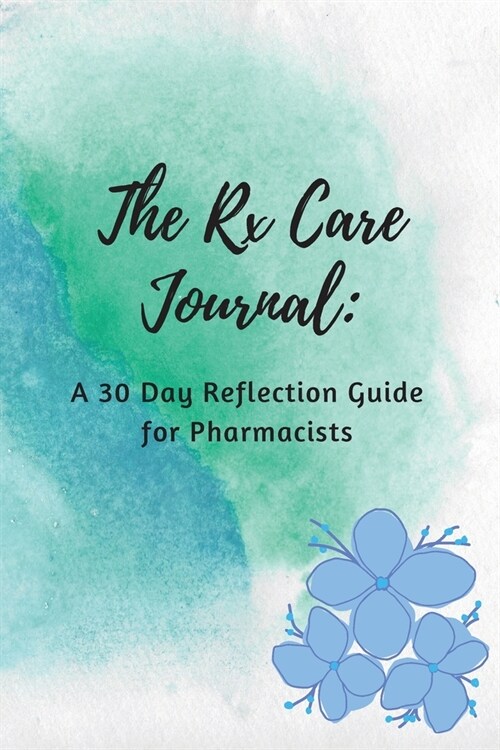 The Rx Care Journal: A 30 Day Reflection Guide for Pharmacists (Paperback)