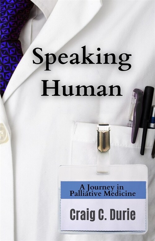 Speaking Human: A Journey in Palliative Medicine (Paperback)