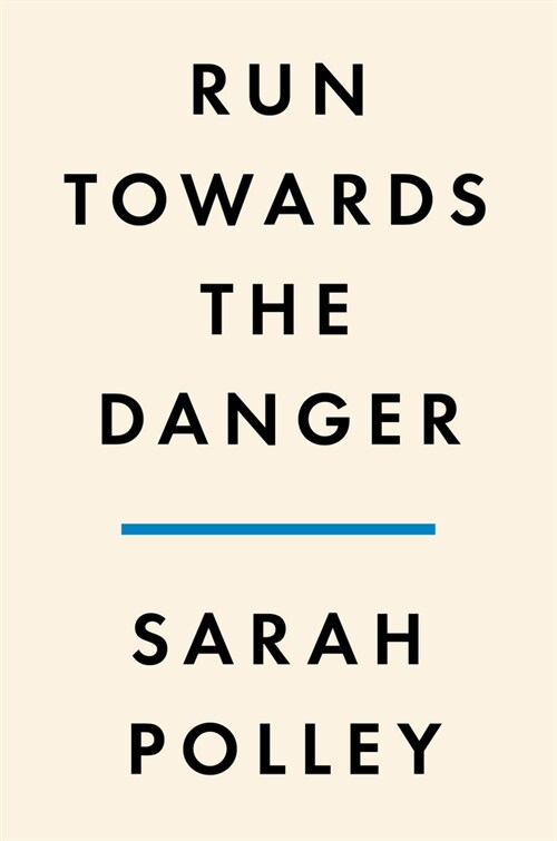 Run Towards the Danger: Confrontations with a Body of Memory (Hardcover)