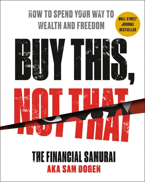 Buy This, Not That: How to Spend Your Way to Wealth and Freedom (Hardcover)