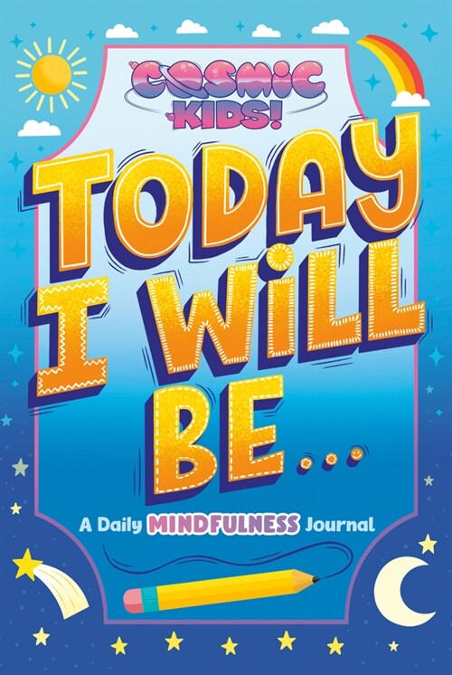 Today I Will Be...: A Cosmic Kids Daily Mindfulness Journal (Hardcover)