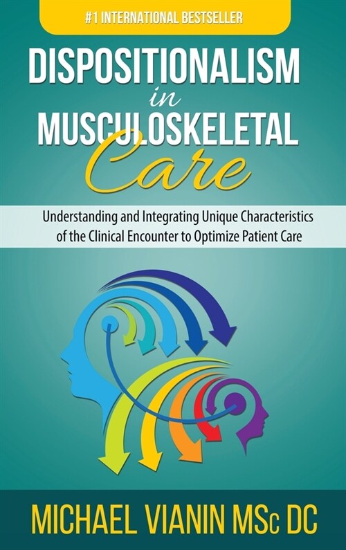 Dispositionalism in Musculoskeletal Care: Understanding and Integrating Unique Characteristics of the Clinical Encounter to Optimize Patient Care (Hardcover)