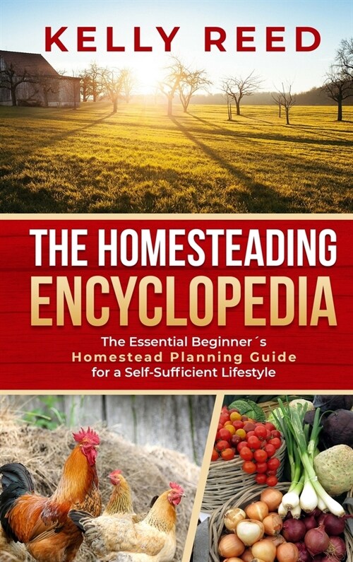 The Homesteading Handbook: The Essential Beginners Homestead Planning Guide for a Self-Sufficient Lifestyle (Hardcover)