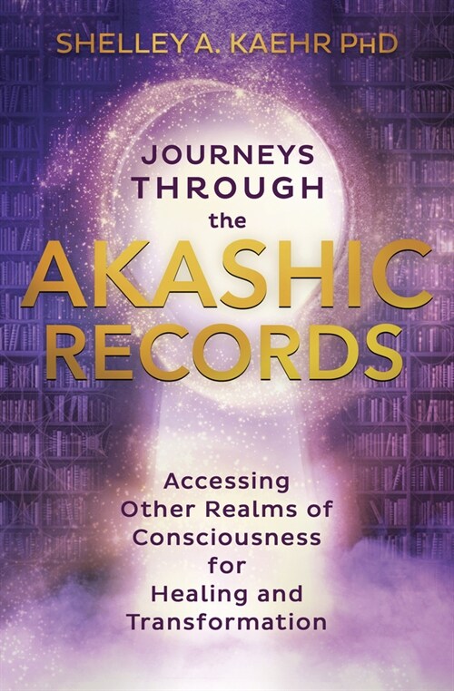 Journeys Through the Akashic Records: Accessing Other Realms of Consciousness for Healing and Transformation (Paperback)