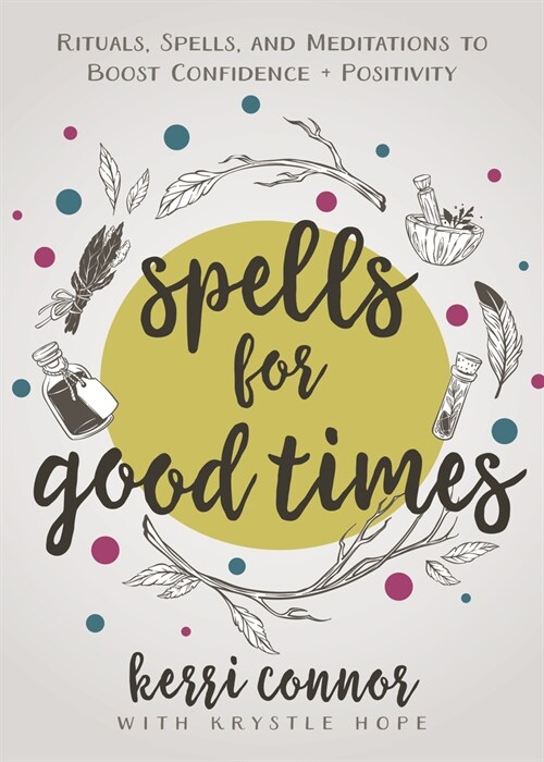 Spells for Good Times: Rituals, Spells & Meditations to Boost Confidence & Positivity (Paperback)