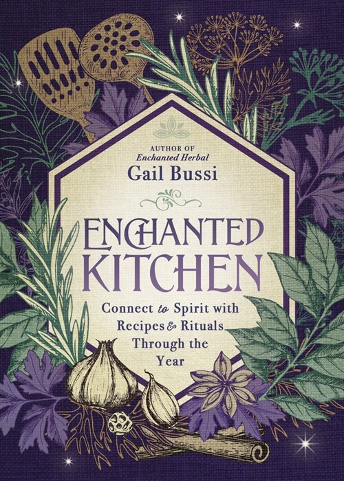 Enchanted Kitchen: Connect to Spirit with Recipes & Rituals Through the Year (Paperback)