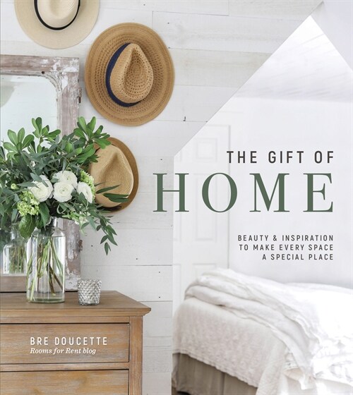 The Gift of Home: Beauty and Inspiration to Make Every Space a Special Place (Hardcover)