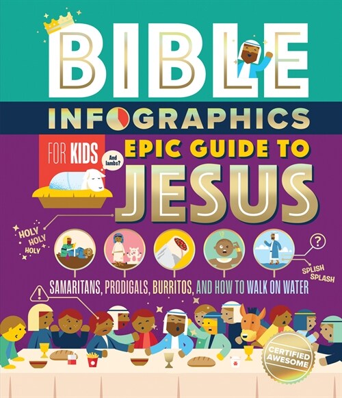 Bible Infographics for Kids Epic Guide to Jesus: Samaritans, Prodigals, Burritos, and How to Walk on Water (Hardcover)
