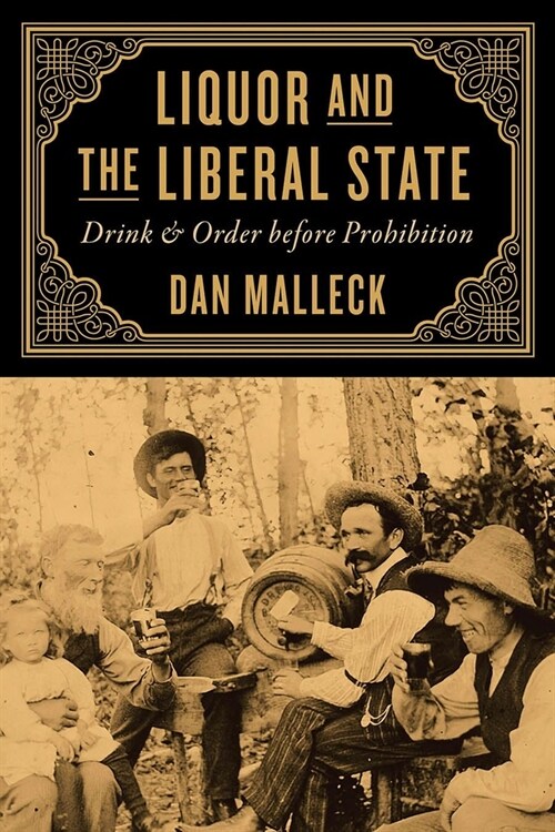 Liquor and the Liberal State: Drink and Order Before Prohibition (Hardcover)