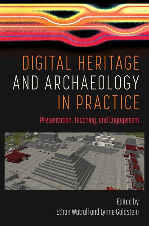 Digital Heritage and Archaeology in Practice: Presentation, Teaching, and Engagement (Hardcover)