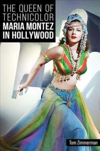 The Queen of Technicolor: Maria Montez in Hollywood (Hardcover)