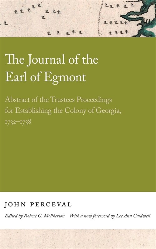 The Journal of the Earl of Egmont: Abstract of the Trustees Proceedings for Establishing the Colony of Georgia, 1732-1738 (Hardcover)