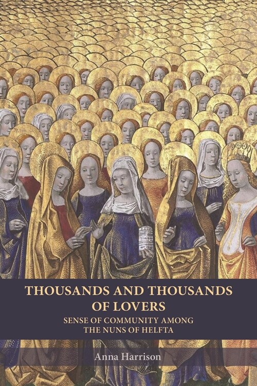 Thousands and Thousands of Lovers: Sense of Community Among the Nuns of Helfta Volume 289 (Paperback)