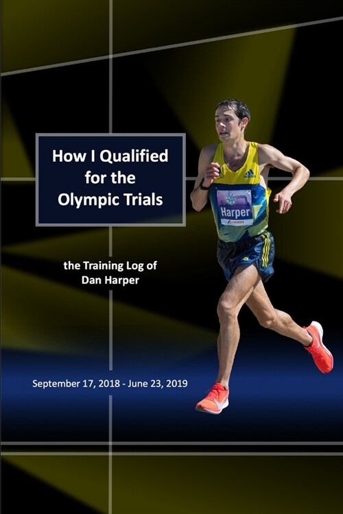 How I Qualified for the Olympic Trials: the Training Log of Dan Harper (Paperback)