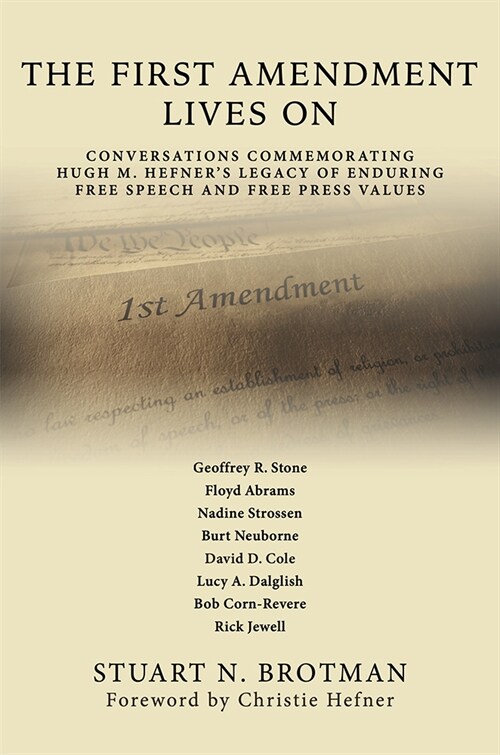 The First Amendment Lives on: Conversations Commemorating Hugh M. Hefners Legacy of Enduring Free Speech and Free Press Values (Hardcover)