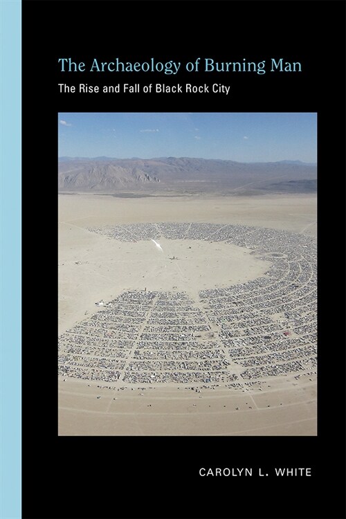 The Archaeology of Burning Man: The Rise and Fall of Black Rock City (Paperback)