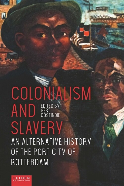 Colonialism and Slavery: An Alternative History of the Port City of Rotterdam (Paperback)