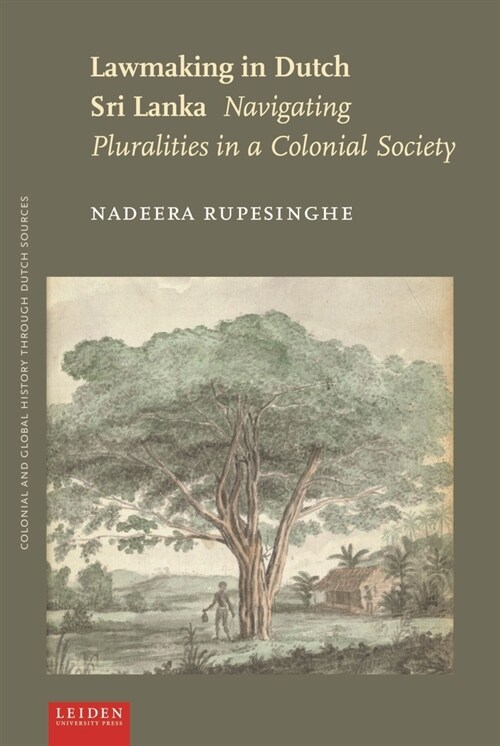 Lawmaking in Dutch Sri Lanka: Navigating Pluralities in a Colonial Society (Paperback)