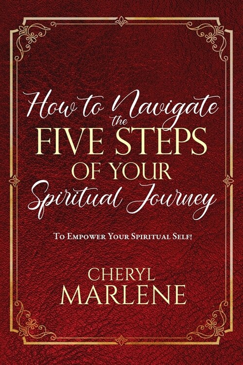 How to Navigate the Five Steps of Your Spiritual Journey: To Empower Your Spiritual Self! (Paperback)