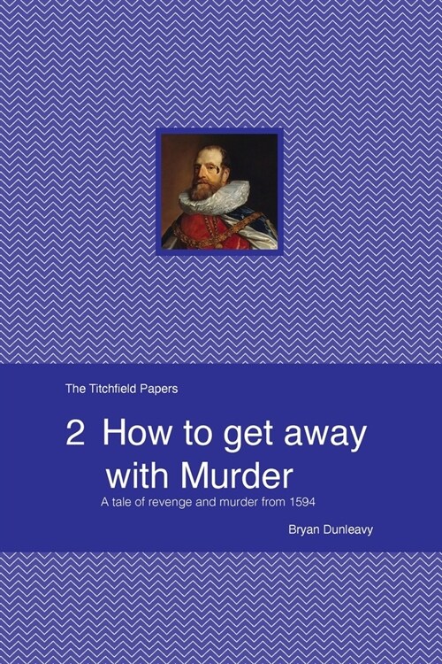 How to Get Away with Murder: A tale of revenge and murder from 1594 (Paperback)