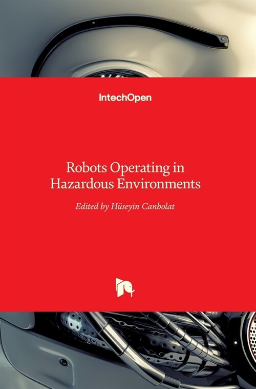 Robots Operating in Hazardous Environments (Hardcover)