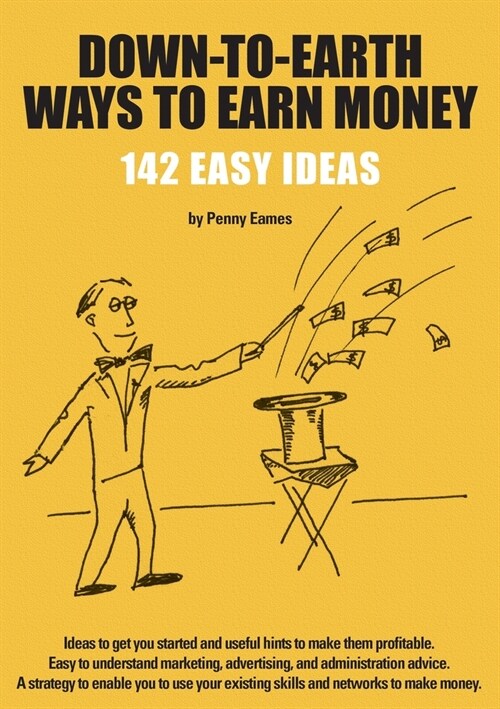 Down-To-Earth Ways to Earn Money: 142 Ideas to Get You Started and Useful Hints to Make Them Profitable (Paperback)