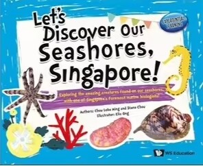 Lets Discover Our Seashores, Singapore!: Exploring the Amazing Creatures Found on Our Seashores, with One of Singapores Foremost Marine Biologists! (Paperback)