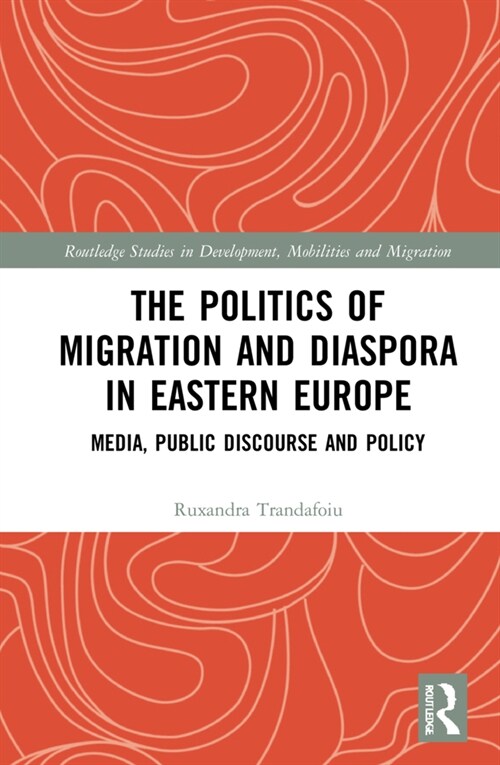 The Politics of Migration and Diaspora in Eastern Europe : Media, Public Discourse and Policy (Hardcover)