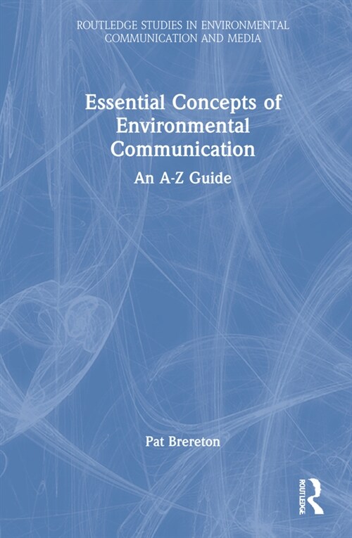 Essential Concepts of Environmental Communication : An A–Z Guide (Hardcover)