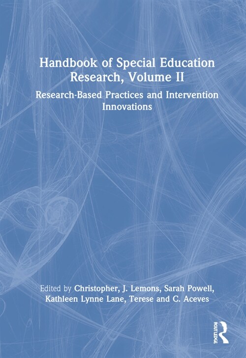 Handbook of Special Education Research, Volume II : Research-Based Practices and Intervention Innovations (Hardcover)