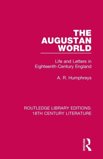 The Augustan World : Life and Letters in Eighteenth-Century England (Paperback)