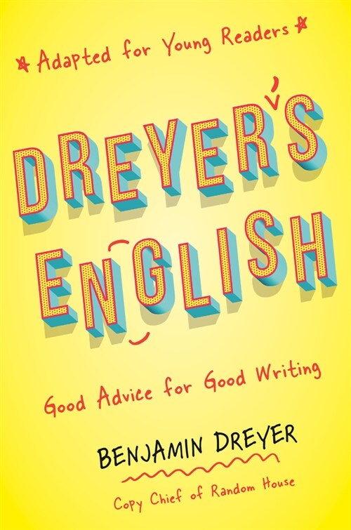 Dreyers English (Adapted for Young Readers): Good Advice for Good Writing (Paperback)