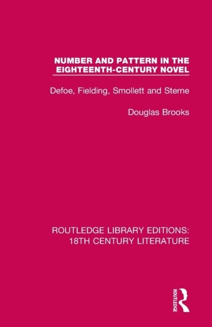Number and Pattern in the Eighteenth-Century Novel : Defoe, Fielding, Smollett and Sterne (Paperback)
