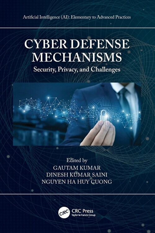 Cyber Defense Mechanisms: Security, Privacy, and Challenges (Paperback)