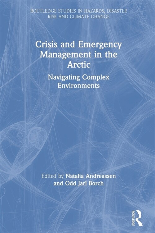 Crisis and Emergency Management in the Arctic : Navigating Complex Environments (Paperback)