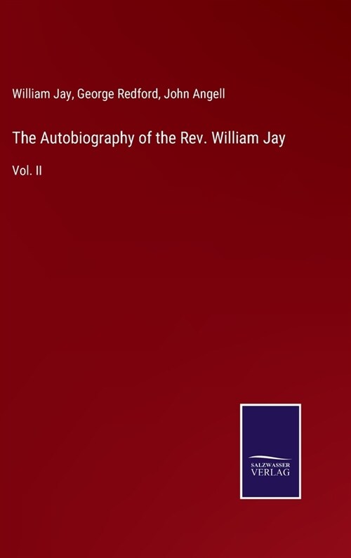 The Autobiography of the Rev. William Jay: Vol. II (Hardcover)