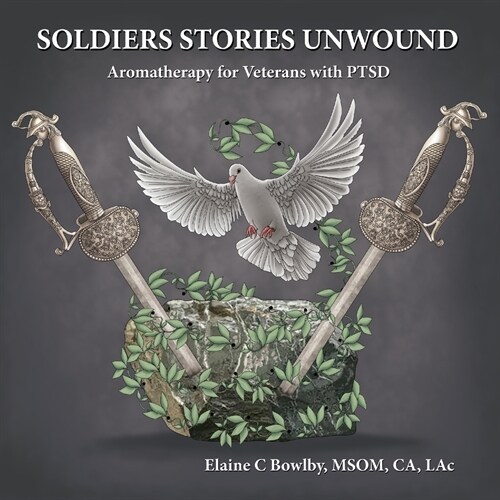 Soldiers Stories Unwound: Aromatherapy for Veterans with PTSD (Paperback)