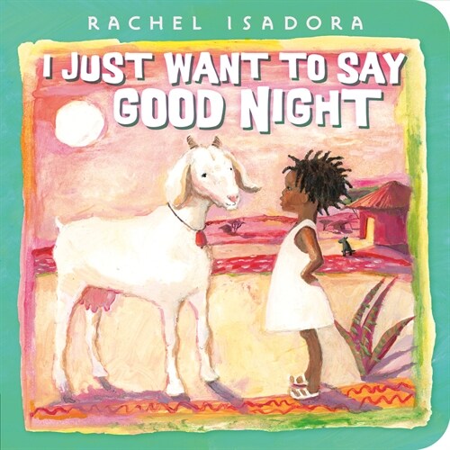 I Just Want to Say Good Night (Board Books)