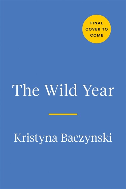 The Wild Year: A Field Guide for Exploring Nature All Around Us (Paperback)