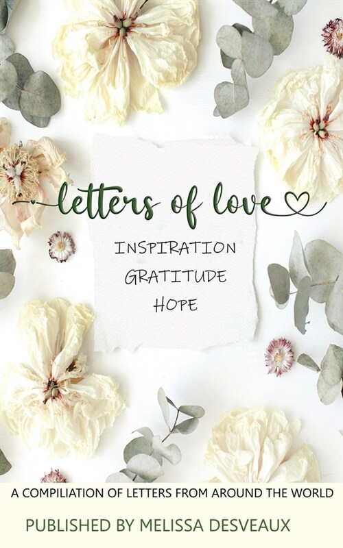 Letters of Love - Inspiration, Gratitude, Hope - A Compilation of Letters from Around the World (Paperback)