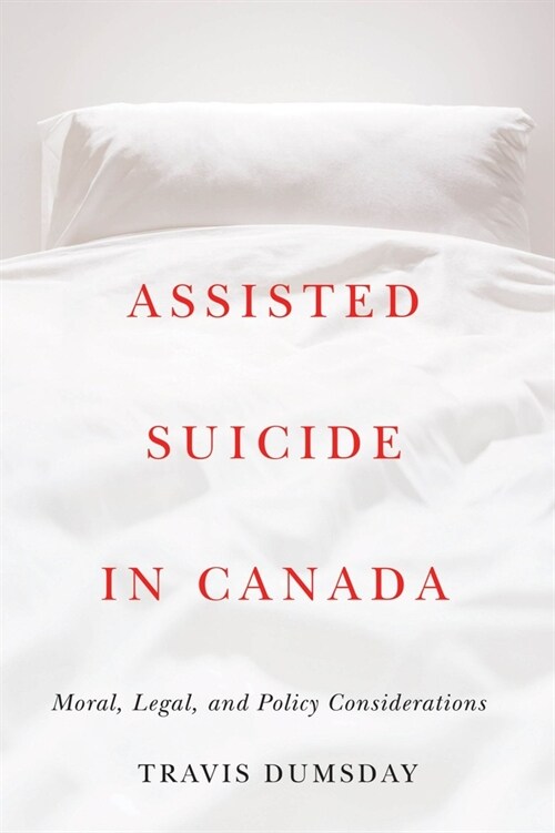 Assisted Suicide in Canada: Moral, Legal, and Policy Considerations (Paperback)