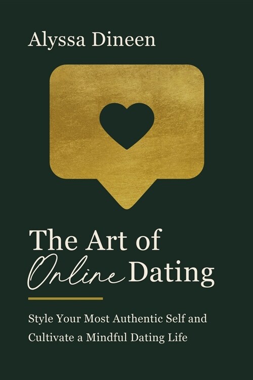 The Art of Online Dating: Style Your Most Authentic Self and Cultivate a Mindful Dating Life (Hardcover)