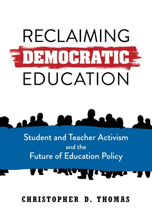 Reclaiming Democratic Education: Student and Teacher Activism and the Future of Education Policy (Paperback)