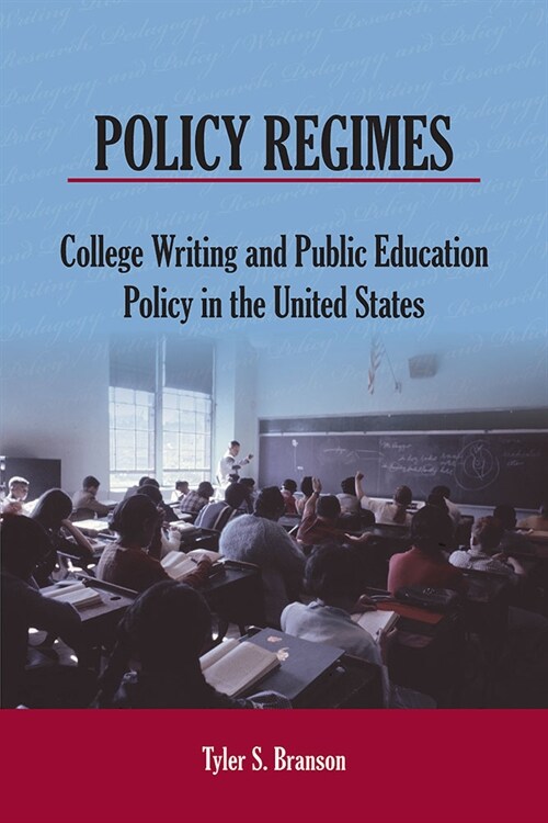 Policy Regimes: College Writing and Public Education Policy in the United States (Paperback)