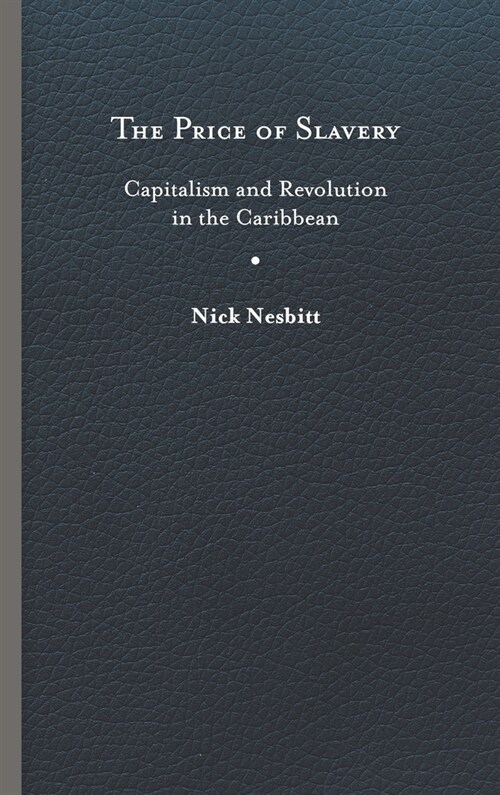 Price of Slavery: Capitalism and Revolution in the Caribbean (Hardcover)